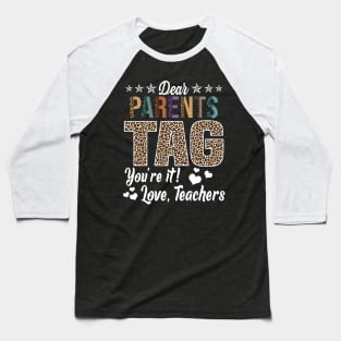 Dear Parents Tag You're It Love Teachers End Of Year School Baseball T-Shirt